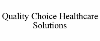 QUALITY CHOICE HEALTHCARE SOLUTIONS
