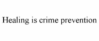 HEALING IS CRIME PREVENTION
