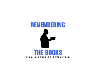 REMEMBERING THE BOOKS FROM GENESIS TO REVELATION