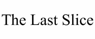 THE LAST SLICE