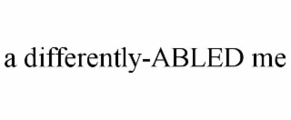 A DIFFERENTLY-ABLED ME