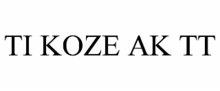 TI KOZE AK TT