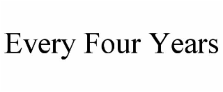 EVERY FOUR YEARS