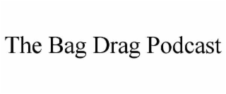 THE BAG DRAG PODCAST
