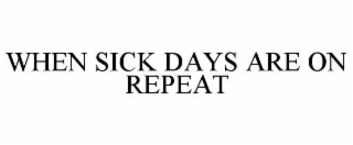WHEN SICK DAYS ARE ON REPEAT