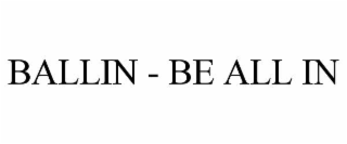 BALLIN - BE ALL IN