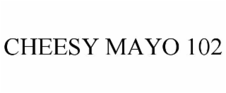 CHEESY MAYO 102
