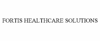 FORTIS HEALTHCARE SOLUTIONS