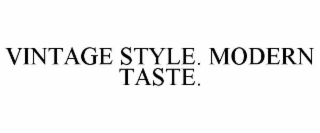 VINTAGE STYLE. MODERN TASTE.