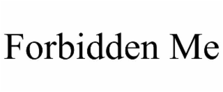 FORBIDDEN ME