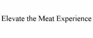 ELEVATE THE MEAT EXPERIENCE