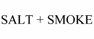 SALT + SMOKE