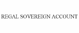 REGAL SOVEREIGN ACCOUNT