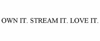 OWN IT. STREAM IT. LOVE IT.