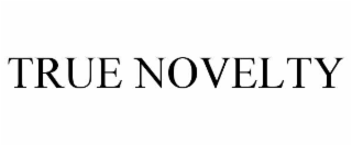 TRUE NOVELTY