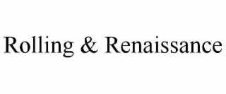 ROLLING & RENAISSANCE