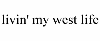 LIVIN' MY WEST LIFE