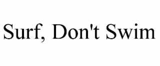 SURF, DON'T SWIM