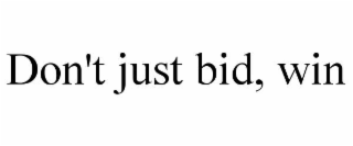 DON'T JUST BID, WIN