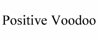 POSITIVE VOODOO