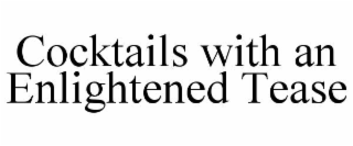 COCKTAILS WITH AN ENLIGHTENED TEASE