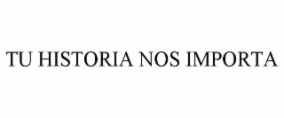 TU HISTORIA NOS IMPORTA
