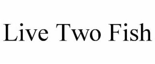 LIVE TWO FISH