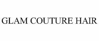 GLAM COUTURE HAIR