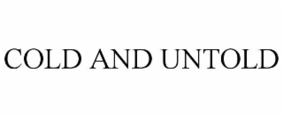 COLD AND UNTOLD