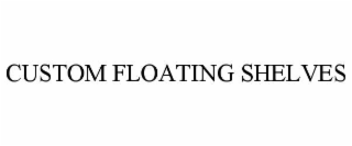 CUSTOM FLOATING SHELVES