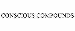 CONSCIOUS COMPOUNDS