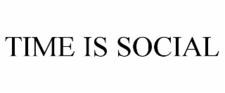 TIME IS SOCIAL