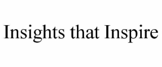 INSIGHTS THAT INSPIRE