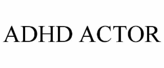 ADHD ACTOR
