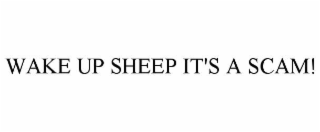 WAKE UP SHEEP IT'S A SCAM!