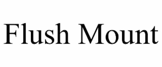 FLUSH MOUNT
