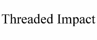 THREADED IMPACT