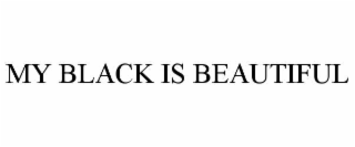 MY BLACK IS BEAUTIFUL