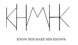 KHMHK KNOW HIM MAKE HIM KNOWN