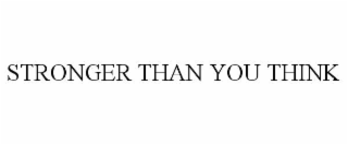 STRONGER THAN YOU THINK