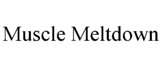 MUSCLE MELTDOWN