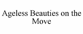 AGELESS BEAUTIES ON THE MOVE