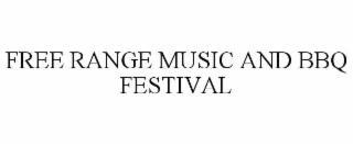 FREE RANGE MUSIC AND BBQ FESTIVAL
