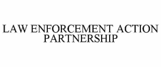 LAW ENFORCEMENT ACTION PARTNERSHIP