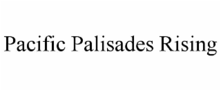 PACIFIC PALISADES RISING