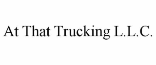 AT THAT TRUCKING L.L.C.