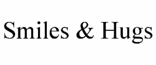 SMILES & HUGS