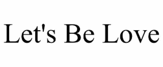 LET'S BE LOVE