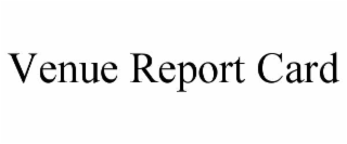 VENUE REPORT CARD