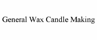 GENERAL WAX CANDLE MAKING